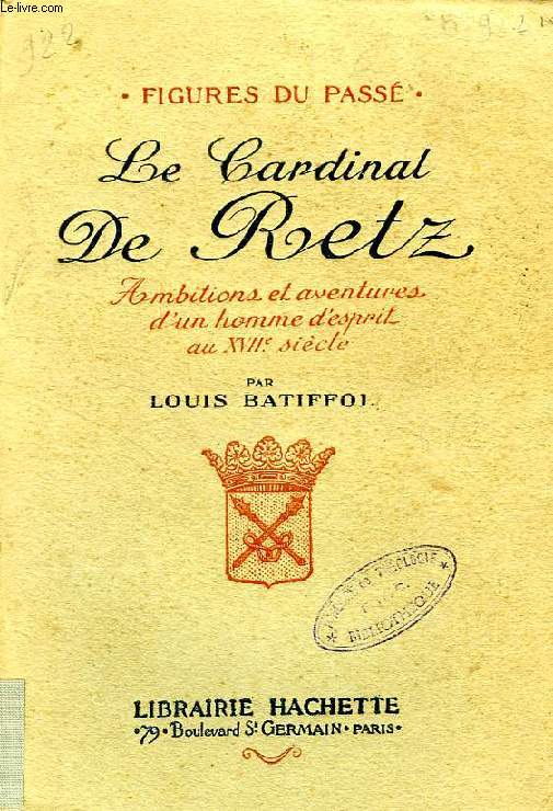 LE CARDINAL DE RETZ, AMBITIONS ET AVENTURES D'UN HOMME D'ESPRIT AU XVIIe SIECLE