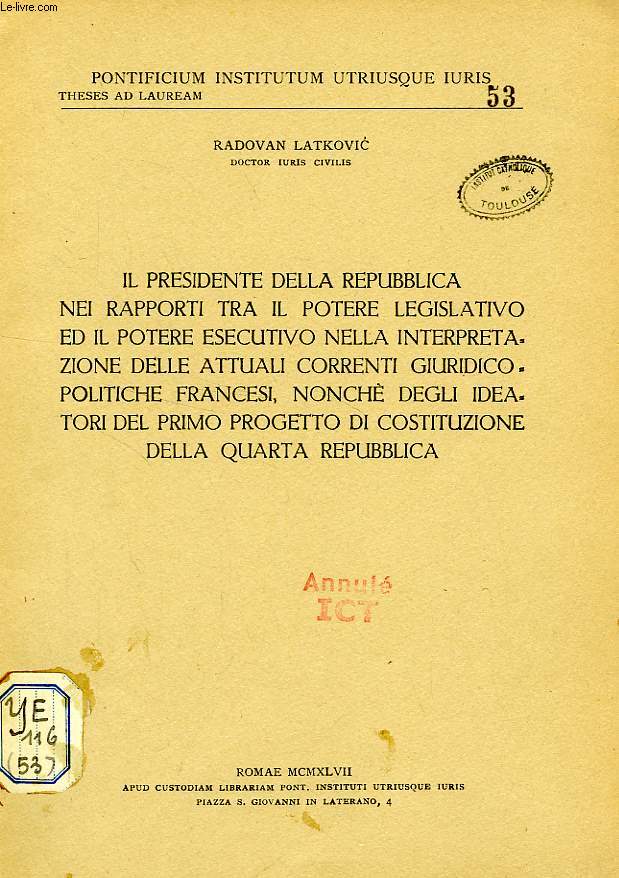 IL PRESIDENTE DELLA REPUBBLICA NEI RAPPORTI TRA IL POTERE LEGISLATIVO ED IL POTERE ESECUTIVO NELLA INTERPRETAZIONE DELLE ATTUALI CORRENTI GIURIDICO-POLITICHE FRANCESI, NONCHE DEGLI IDEATORI DEL PRIMO PROGETTO DI CONSTITUZIONE DELLA IVa REPUBBLICA