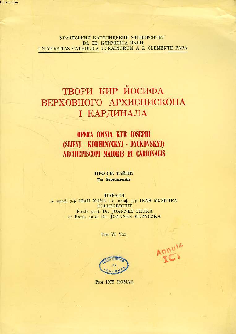 OPERA OMNIA KYR JOSEPHI (SLIPYJ - KOBERNYCKYJ - DYCKOVSKYJ) ARCHIEPISCOPI MAIORIS ET CARDINALIS, VOL. VI, DE SACRAMENTIS