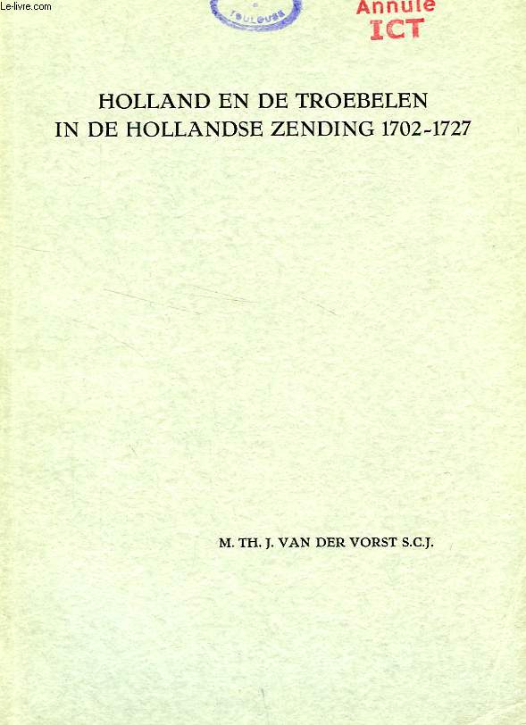 HOLLAND EN DE TROEBELEN IN DE HOLLANDSE ZENDING 1702-1727