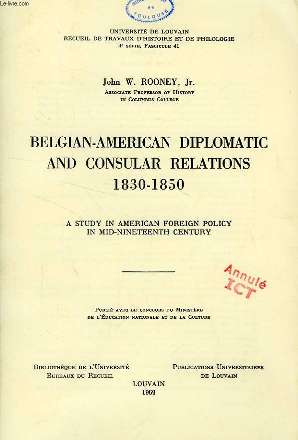 BELGIAN-AMERICAN DIPLOMATIC AND CONSULAR RELATIONS, 1830-1850, A STUDY IN AMERICAN FOREIGN POLICY IN MID-NINETEENTH CENTURY
