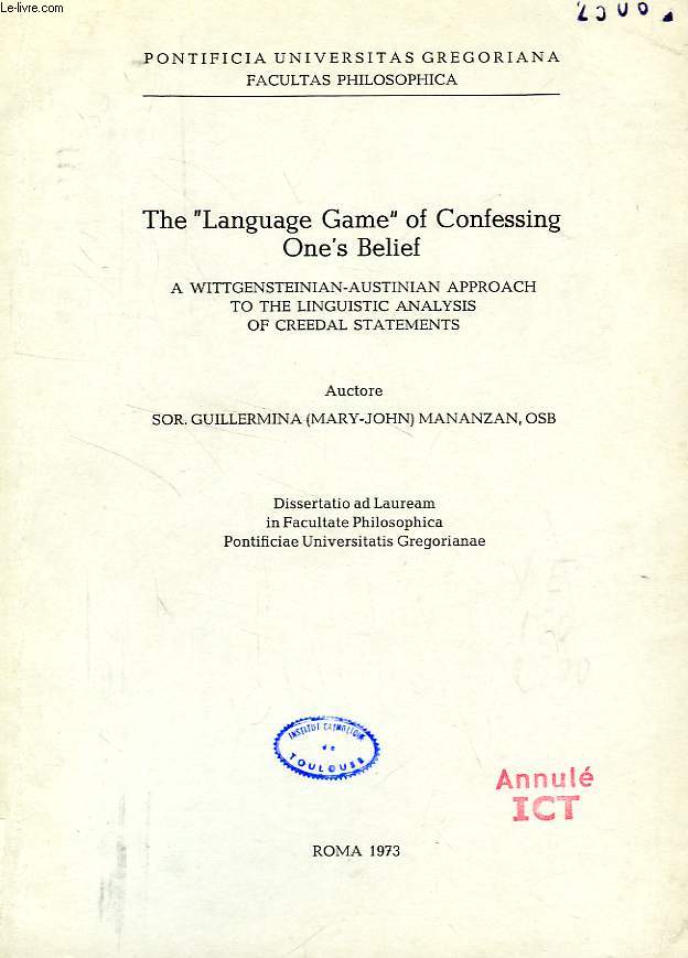 THE 'LANGUAGE GAME' OF CONFESSING ONE'S BELIEF, A WITTGENSTEINIAN-AUSTINIAN APPROACH TO THE LINGUISTIC ANALYSIS OF CREEDAL STATEMENTS