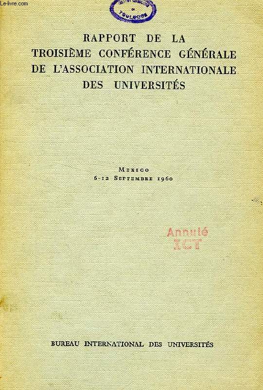 RAPPORT DE LA TROISIEME CONFERENCE GENERALE DE L'ASSOCIATION INTERNATIONALE DES UNIVERSITES, MEXICO 6-12 SEPT. 1960