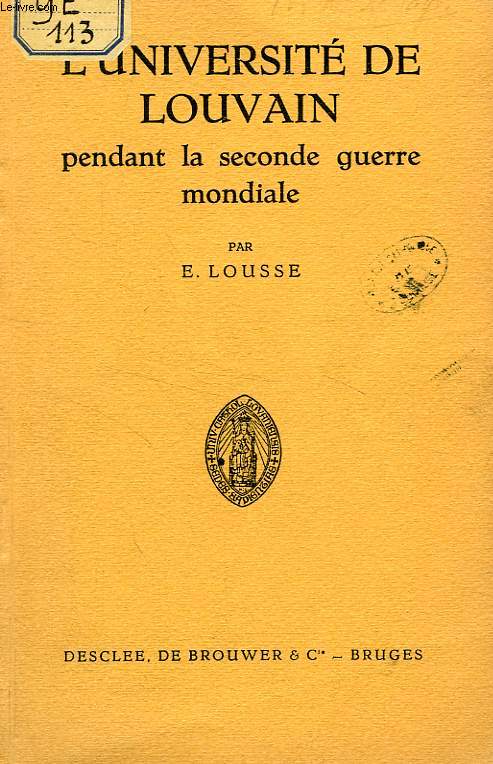 L'UNIVERSITE DE LOUVAIN PENDANT LA SECONDE GUERRE MONDIALE, 1939-1945