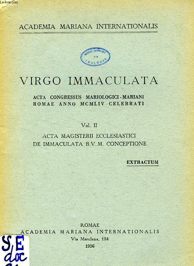 VIRGO IMMACULATA, ACTA CONGRESSUS MARIOLOGICI-MARIANI ROMAE ANNO MCMLIV CELEBRATI, VOL. II: ACTA MAGISTERII ECCLESIASTICI DE IMMACULATA B.V.M. CONCEPTIONE