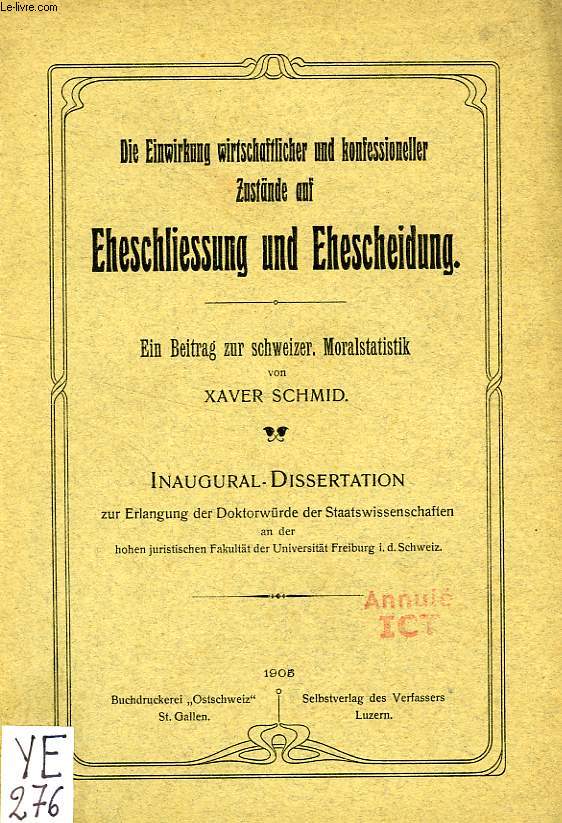 DIE EINWIRKUNG WIRTSCHAFTLICHER UND KONFESSIONELLER ZUSTANDE AUF EHESCHLIESSUNG UND EHESCHEIDUNG, EIN BEITRAG ZUR SCHWEIZER MORALSTATISTIK (INAUGURAL-DISSERTATION)