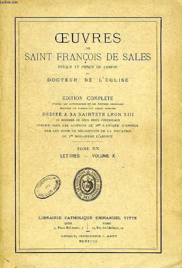 OEUVRES DE SAINT FRANCOIS DE SALES, EVEQUE ET PRINCE DE GENEVE ET DOCTEUR DE L'EGLISE, TOME XX, LETTRES, VOLUME X