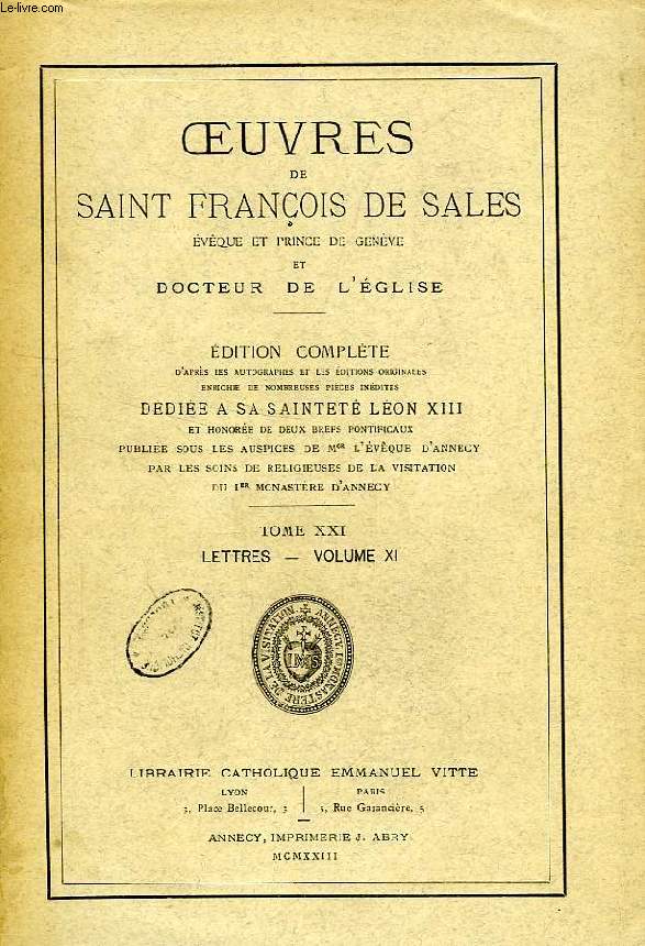 OEUVRES DE SAINT FRANCOIS DE SALES, EVEQUE ET PRINCE DE GENEVE ET DOCTEUR DE L'EGLISE, TOME XXI, LETTRES, VOLUME XI