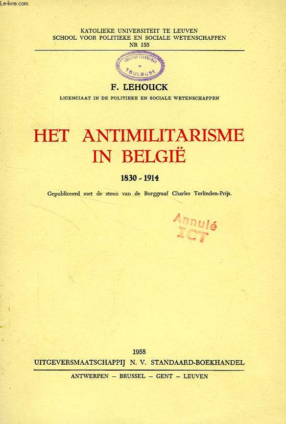 HET ANTIMILITARISME IN BELGIE, 1830-1914, GEPUPLICEERD MET DE STEUN VAN DE BURGGRAAF CHARLES TERLINDEN-PRIJS
