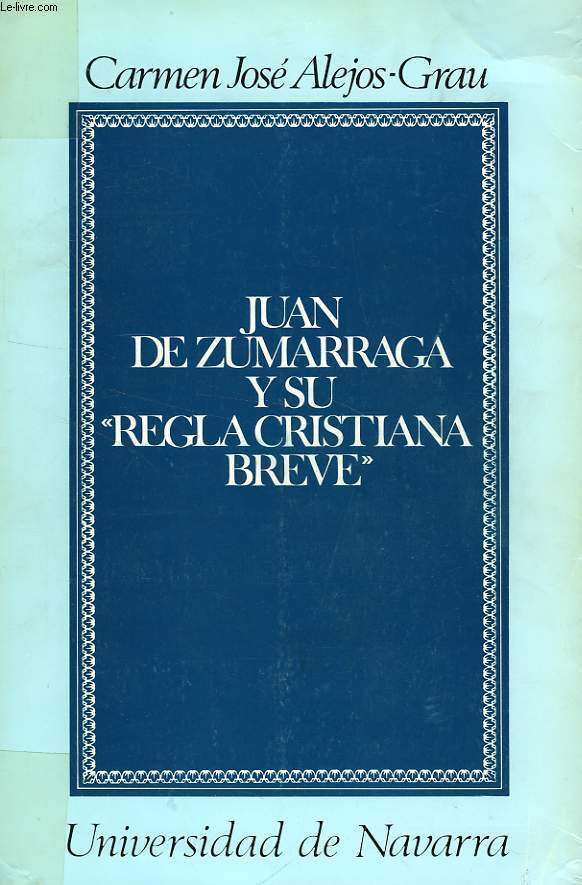 JUAN DE ZUMARRAGA Y SU 'REGLA CRISTIANA BREVE' (MEXICO 1547), AUTORIA, FUENTES Y PRINCIPALES TESIS TEOLOGICAS