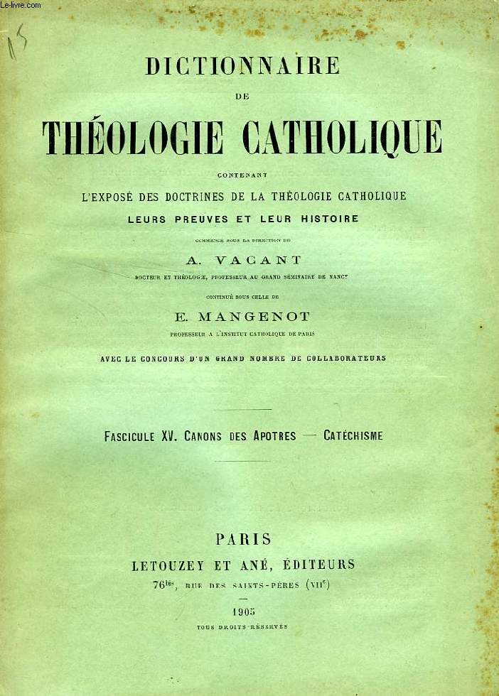 DICTIONNAIRE DE THEOLOGIE CATHOLIQUE, CONTENANT L'EXPOSE DES DOCTRINES DE LA THEOLOGIE CATHOLIQUE, LEURS PREUVES ET LEUR HISTOIRE, FASCICULE XV, CANONS DES APOTRES - CATECHISME