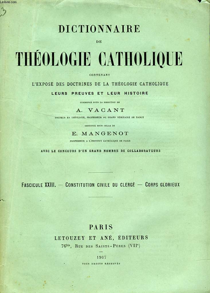 DICTIONNAIRE DE THEOLOGIE CATHOLIQUE, CONTENANT L'EXPOSE DES DOCTRINES DE LA THEOLOGIE CATHOLIQUE, LEURS PREUVES ET LEUR HISTOIRE, FASCICULE XXIII, CONSTITUTION CIVILE DU CLERGE - CORPS GLORIEUX