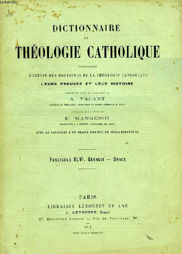 DICTIONNAIRE DE THEOLOGIE CATHOLIQUE, CONTENANT L'EXPOSE DES DOCTRINES DE LA THEOLOGIE CATHOLIQUE, LEURS PREUVES ET LEUR HISTOIRE, FASCICULE XLVI, GEORGIE - GRACE