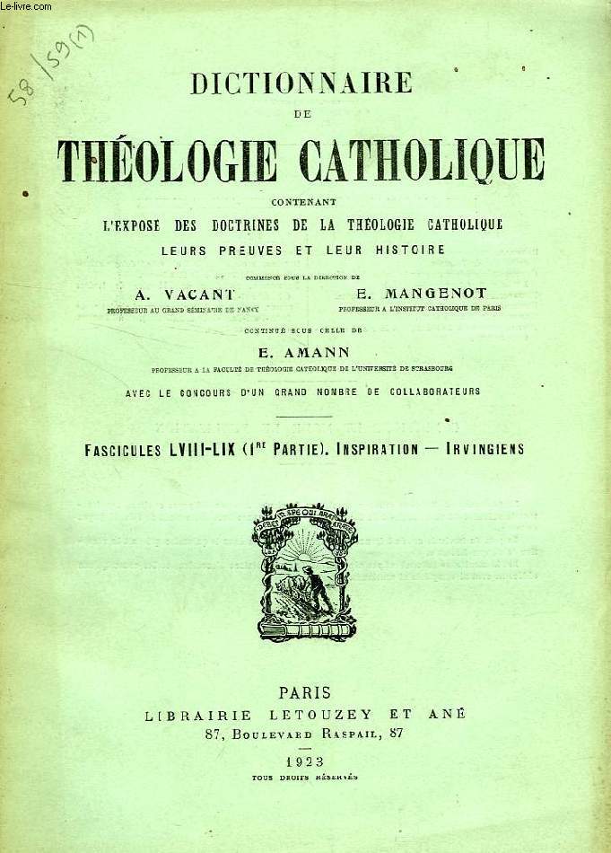 DICTIONNAIRE DE THEOLOGIE CATHOLIQUE, CONTENANT L'EXPOSE DES DOCTRINES DE LA THEOLOGIE CATHOLIQUE, LEURS PREUVES ET LEUR HISTOIRE, FASCICULES LVIII-LIX (1re PARTIE), INSPIRATION - IRVINGIENS
