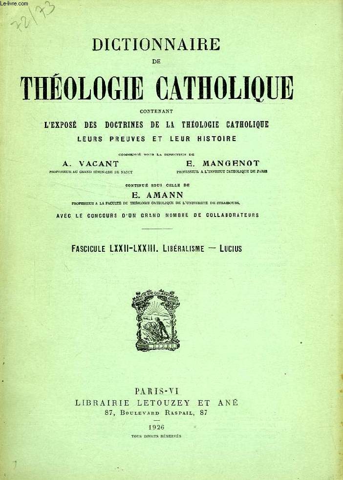 DICTIONNAIRE DE THEOLOGIE CATHOLIQUE, CONTENANT L'EXPOSE DES DOCTRINES DE LA THEOLOGIE CATHOLIQUE, LEURS PREUVES ET LEUR HISTOIRE, FASCICULES LXXII-LXXIII, LIBERALISME - LUCIUS