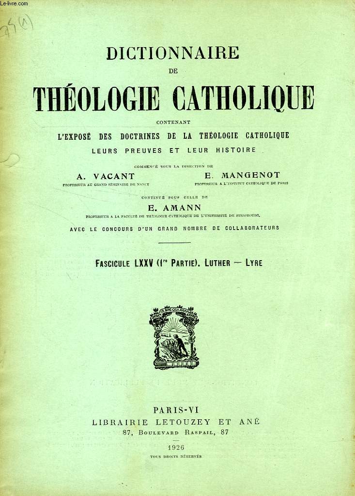 DICTIONNAIRE DE THEOLOGIE CATHOLIQUE, CONTENANT L'EXPOSE DES DOCTRINES DE LA THEOLOGIE CATHOLIQUE, LEURS PREUVES ET LEUR HISTOIRE, FASCICULE LXXV (1re PARTIE), LUTHER - LYRE