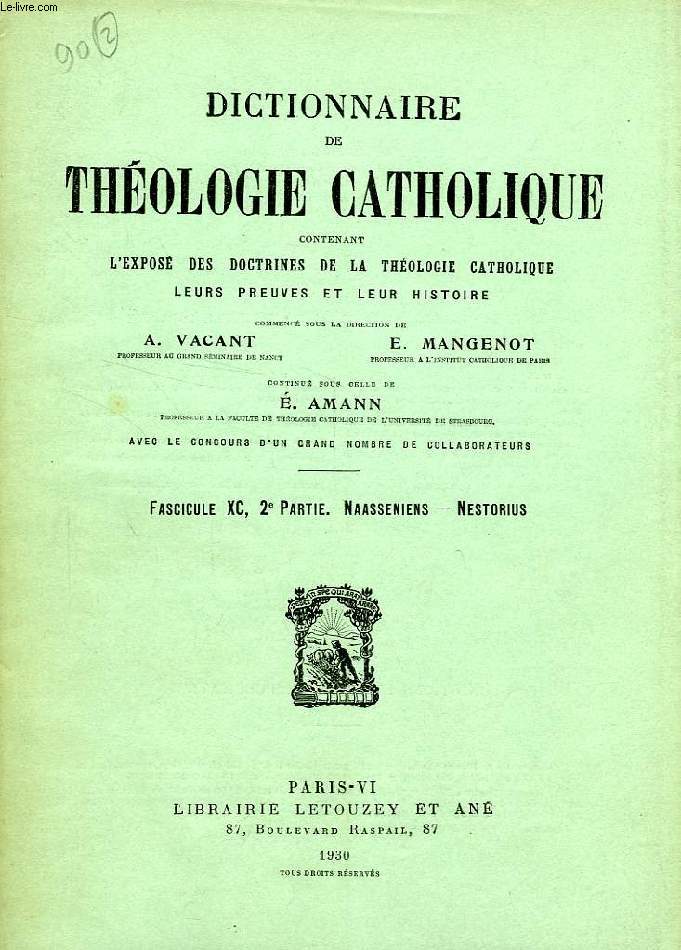 DICTIONNAIRE DE THEOLOGIE CATHOLIQUE, CONTENANT L'EXPOSE DES DOCTRINES DE LA THEOLOGIE CATHOLIQUE, LEURS PREUVES ET LEUR HISTOIRE, FASCICULE XC (2e PARTIE), NAASSENIENS - NESTORIUS