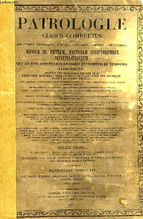 PATROLOGIAE CURSUS COMPLETUS, SERIES PRIMA, TOMUS XIX (UNICUS): QUARTI SAECULI POETARUM CHRISTIANORUM, JUVENCI, SEDULII, OPTATIANII, SEVERI ET FALTONIAE PROBAE, OPERA OMNIA