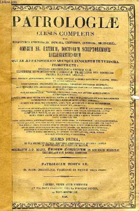 PATROLOGIAE CURSUS COMPLETUS, SERIES PRIMA, TOMUS LII (UNICUS): SANCTI PETRI CHRYSOLOGI ARCHIEPISCOPI RAVENNATIS OPERA OMNIA RECUSA AD CASTIGATISSIMAM RECENSIONEM SEBASTIANI PAULI