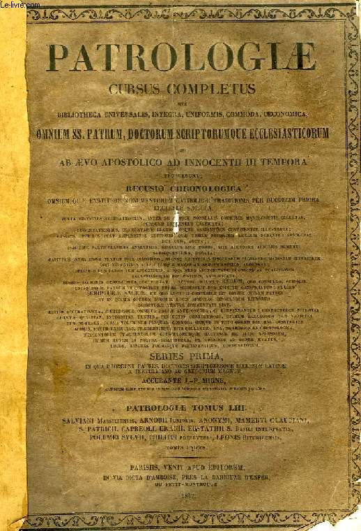 PATROLOGIAE CURSUS COMPLETUS, SERIES PRIMA, TOMUS LIII (UNICUS): SALVIANI MASSIMILIENSIS PRESBYTERI, ARNOBII JUNIORIS, MAMERTI CLAUDIANI, S. PATRICII HYBERNORUM APOSTOLI NECNON ALIORUM ALIQUOT SCRIPTORUM OPERA OMNIA