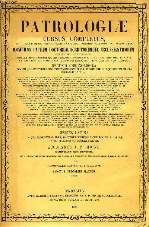 PATROLOGIAE CURSUS COMPLETUS, SERIES PRIMA, TOMUS LXXVIII: SANCTI GREGORII PAPAE I, COGNOMENTO MAGNI, OPERA OMNIA (TOMUS QUARTUS)