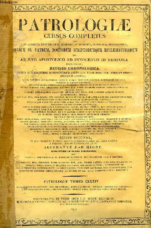 PATROLOGIAE CURSUS COMPLETUS, SERIES SECUNDA, TOMUS CXXXIV (UNICUS): SAECULUM X, ATTONIS VERCELLENSIS EPISCOPI OPERA OMNIA, ACCEDUNT LEONIS VIII, ANTIPAPAE, EPISTOLAE ET CONSTITUTIONES