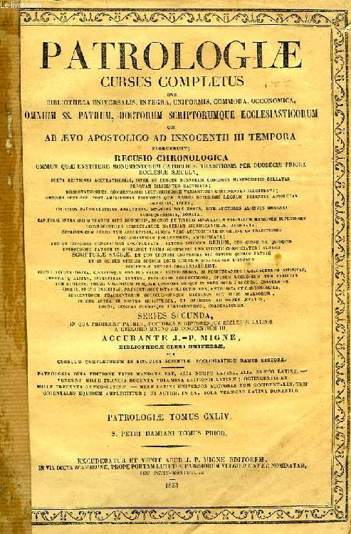 PATROLOGIAE CURSUS COMPLETUS, SERIES SECUNDA, TOMUS CXLIV-CXLV: SAECULUM XI, S. PETRI DAMIANI S.R.E. CARDINALIS, OPERA OMNIA, DOMINI CONSTANTINI CAJETANI SYRACUSANI