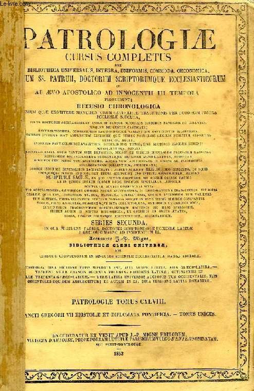 PATROLOGIAE CURSUS COMPLETUS, SERIES SECUNDA, TOMUS CXLVIII (UNICUS): SAECULUM XI, S. GREGORII VII ROMANI PONTIFICIS EPISTOLAE ET DIPLOMATA PONTIFICIA, ACCEDUNT PROLEGOMENA ET APPENDICES AMPLISSIMAE