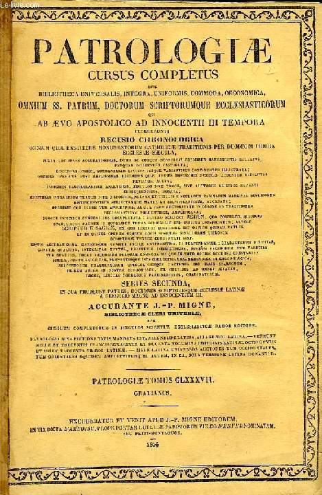 PATROLOGIAE CURSUS COMPLETUS, SERIES SECUNDA, TOMUS CLXXXVII (UNICUS): SAECULUM XII, DECRETUM GRATIANI EMENDATUM ET NOTATIONIBUS ILLUSTRATUM GREGORII XIII PONT. MAX. JUSSU EDITUM POST JUSTI HENNINGII BOEHMERI