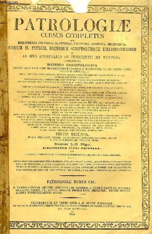 PATROLOGIAE CURSUS COMPLETUS, SERIES SECUNDA, TOMUS CXC (UNICUS): SAECULUM XII, S. THOMAE CANTUARIENSIS ARCHIEPISCOPI ET MARTYRIS NEC NON HERBERTI DE BOSEHAM CLERICI EJUS A SECRETIS OPERA OMNIA, ACCEDUNT GILBERTI FOLIOT, NEC NON ALANI TEWKESBERIENSIS Abb