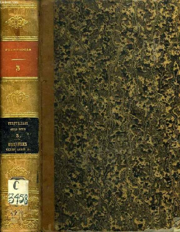 PATROLOGIAE CURSUS COMPLETUS, SERIES PRIMA, TOMUS III (UNICUS): MINORUM PATRUM QUI SECULO TERTIO FLORUERUNT IN ECCLESIA LATINA A TERTULLIANO AS CYPRIANUM OPERA, ET IN PRIMIS MINUCII FELICIS OCTAVIUS