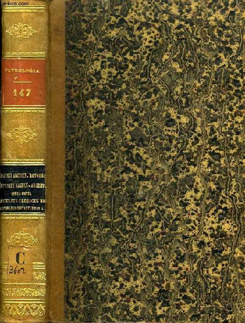 PATROLOGIAE CURSUS COMPLETUS, SERIES SECUNDA, TOMUS CXLVII (UNICUS): SAECULUM XI, JOANNIS ABRINCENSIS PRIMUM EPISCOPI, POSTMODUM ARCHIEPISCOPI ROTHOMAGENSIS, ALPHANI SALERNITANI ARCHIEPISCOPI, OPERA OMNIA