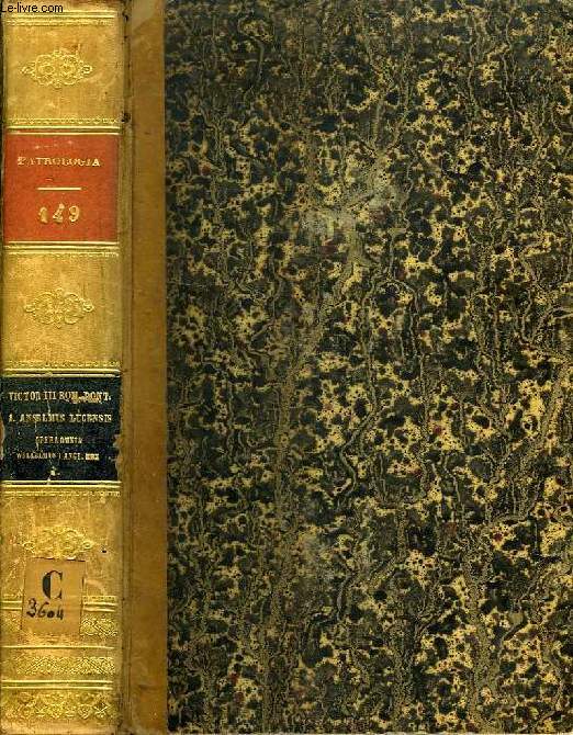 PATROLOGIAE CURSUS COMPLETUS, SERIES SECUNDA, TOMUS CXLIX (UNICUS): SAECULUM XI, VICTORIS III ROMANI PONTIFICIS, SANCTI ANSELMI LUCENSIS, OPERA OMNIA, ACCEDUNT WILLELMI I ANGLORUM REGIS COGNOMINE CONQUESTORIS, EPISTOLAE, DIPLOMATA ET LEGES