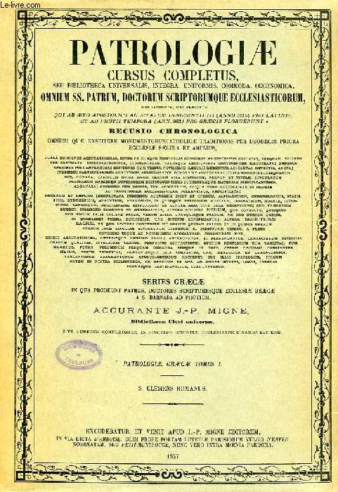 PATROLOGIAE CURSUS COMPLETUS, SERIES GRAECA, TOMUS I, S. CLEMENTIS I, PONTIFICIS ROMANI, OPERA OMNIA