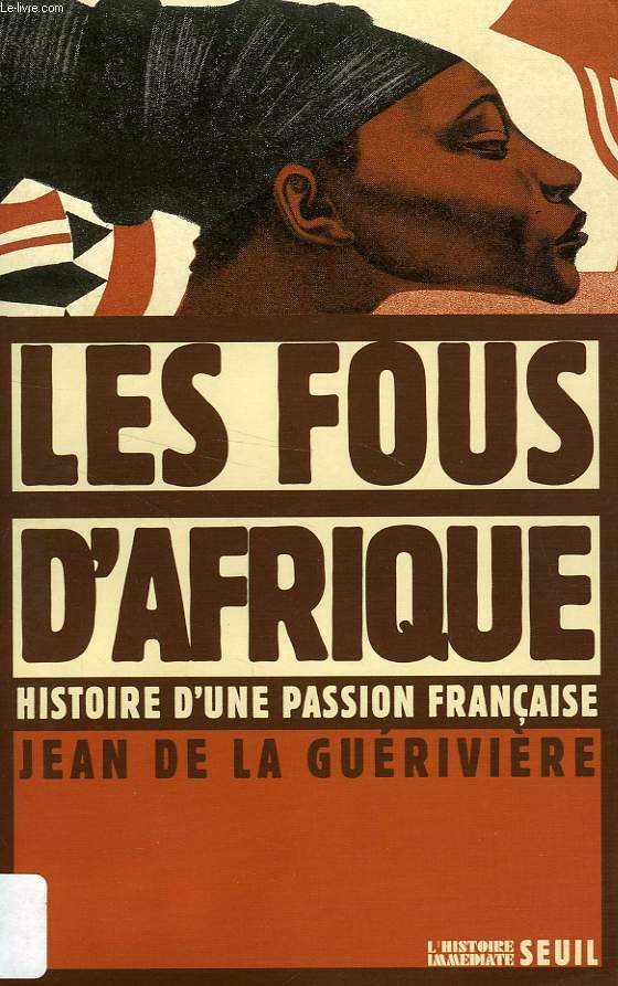 LES FOUS D'AFRIQUE, HISTOIRE D'UNE PASSION FRANCAISE