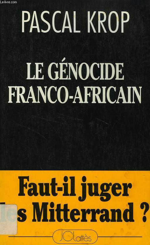 LE GENOCIDE FRANCO-AFRICAIN, FAUT-IL JUGER LES MITTERRAND ?