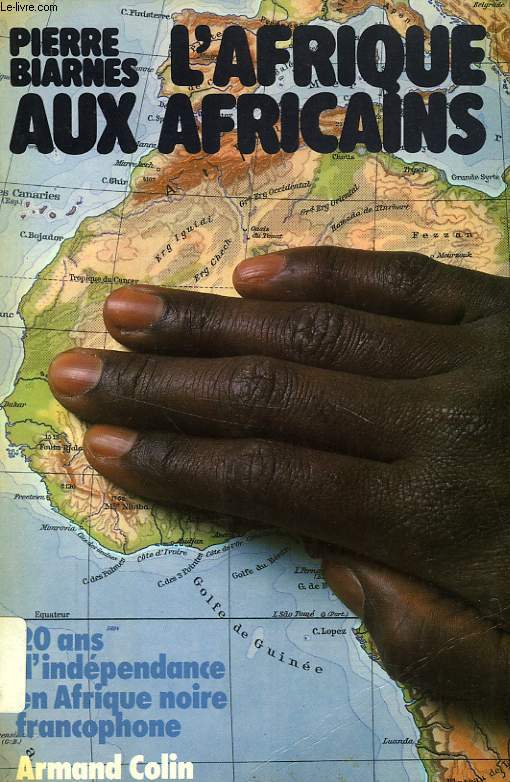 L'AFRIQUE AUX AFRICAINS, 20 ANS D'INDEPENDANCE EN AFRIQUE NOIRE FRANCOPHONE