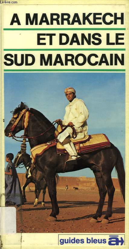 A MARRAKECH ET DANS LE SUD MAROCAIN