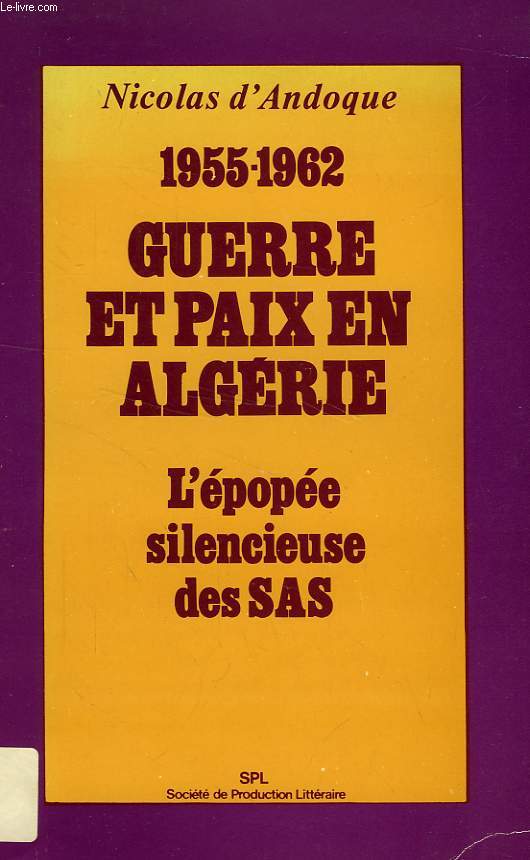 1955-1962, GUERRE ET PAIX EN ALGERIE, L'EPOPEE SILENCIEUSE DES SAS