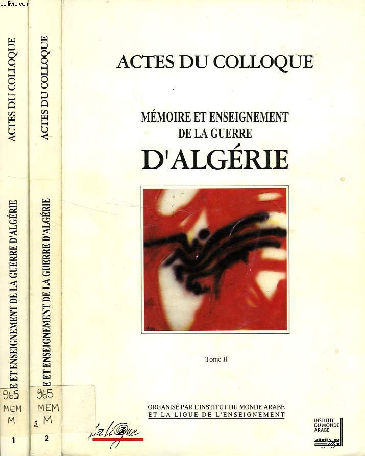 ACTES DU COLLOQUE MEMOIRE ET ENSEIGNEMENT DE LA GUERRE D'ALGERIE, 2 TOMES