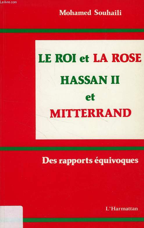 LE ROI ET LA ROSE, HASSAN II - MITTERRAND, DES RAPPORTS EQUIVOQUES