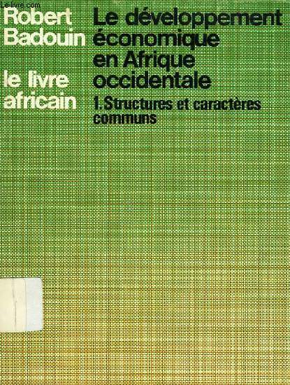 LE DEVELOPPEMENT ECONOMIQUE EN AFRIQUE OCCIDENTALE, I. STRUCTURES ET CARACTERES COMMUNS