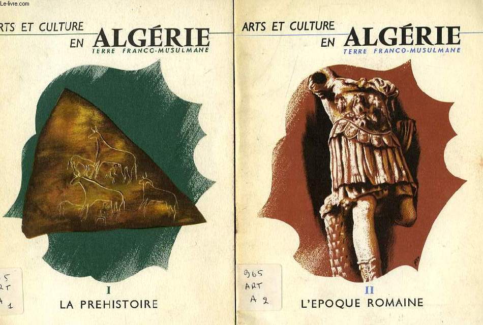 ARTS ET CULTURE EN ALGERIE, TERRE FRANCO-MUSULMANE, 2 FASCICULES: LA PREHISTOIRE, L'EPOQUE ROMAINE