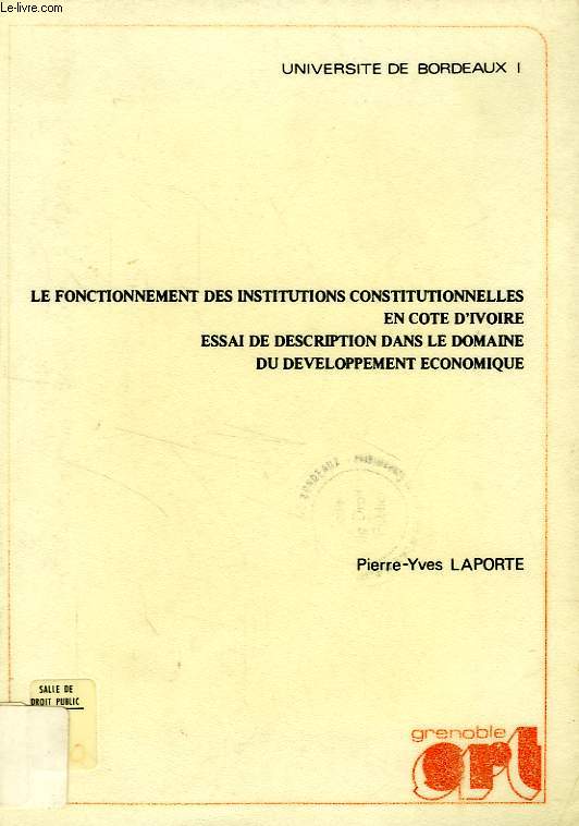 LE FONCTIONNEMENT DES INSTITUTIONS CONSTITUTIONNELLES EN COTE D'IVOIRE, ESSAI DE DESCRIPTION DANS LE DOMAINE DU DEVELOPPEMENT ECONOMIQUE (THESE)