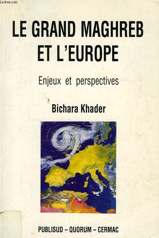 LE GRAND MAGHREB ET L'EUROPE, ENJEUX ET PERSPECTIVES