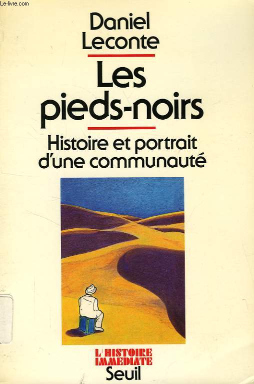 LES PIEDS-NOIRS, HISTOIRE ET PORTRAIT D'UNE COMMUNAUTE