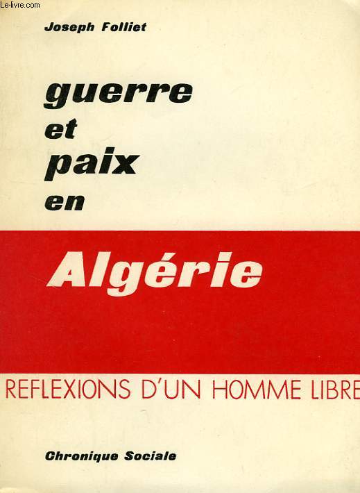GUERRE ET PAIX EN ALGERIE, REFLEXIONS D'UN HOMME LIBRE