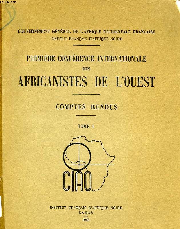 PREMIERE CONFERENCE INTERNATIONALE DES AFRICANISTES DE L'OUEST, COMPTES RENDUS, TOME I