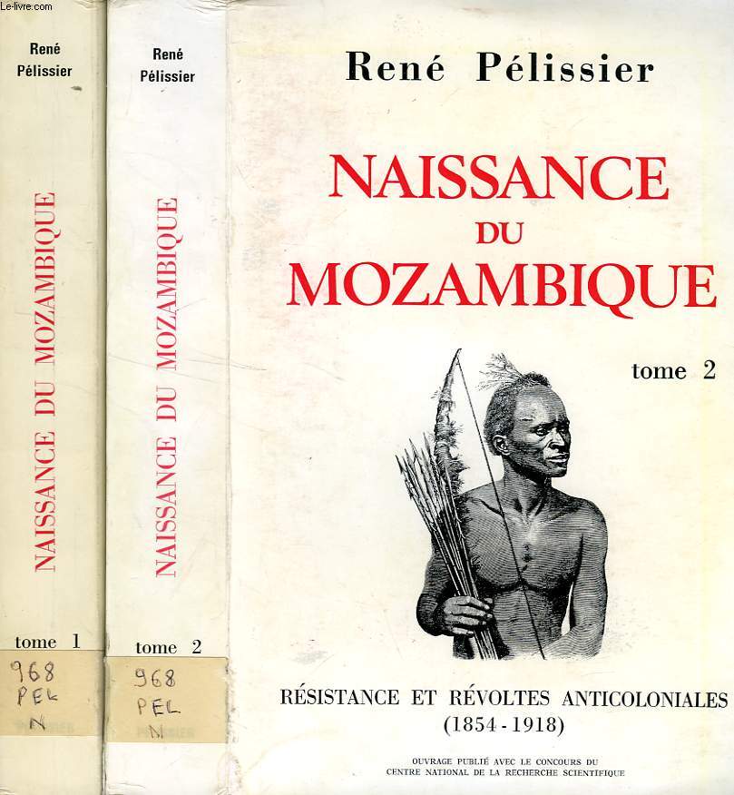NAISSANCE DU MOZAMBIQUE, RESISTANCE ET REVOLTES ANTICOLONIALES (1854-1918), 2 TOMES