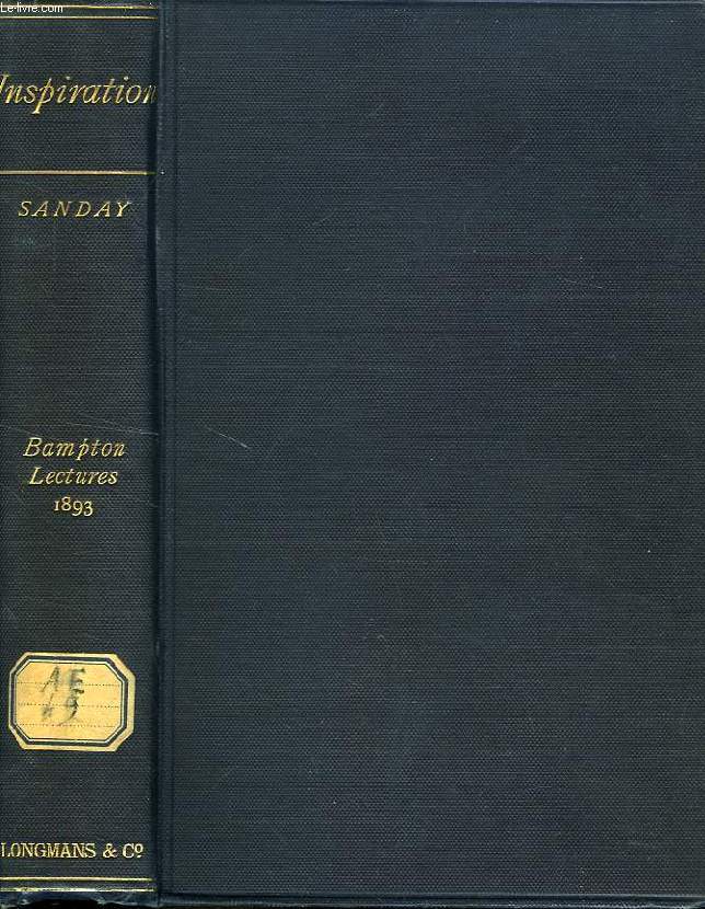 INSPIRATION, EIGHT LECTURES OF THE EARLY HOSTORY AND ORIGIN OF THE DOCTRINE OF BILICAL INSPIRATION